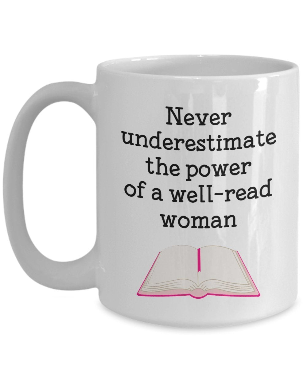 Never Underestimate A Well Read Woman Mug - Funny Tea Hot Cocoa Coffee Cup - Novelty Birthday Christmas Anniversary Gag Gifts Idea