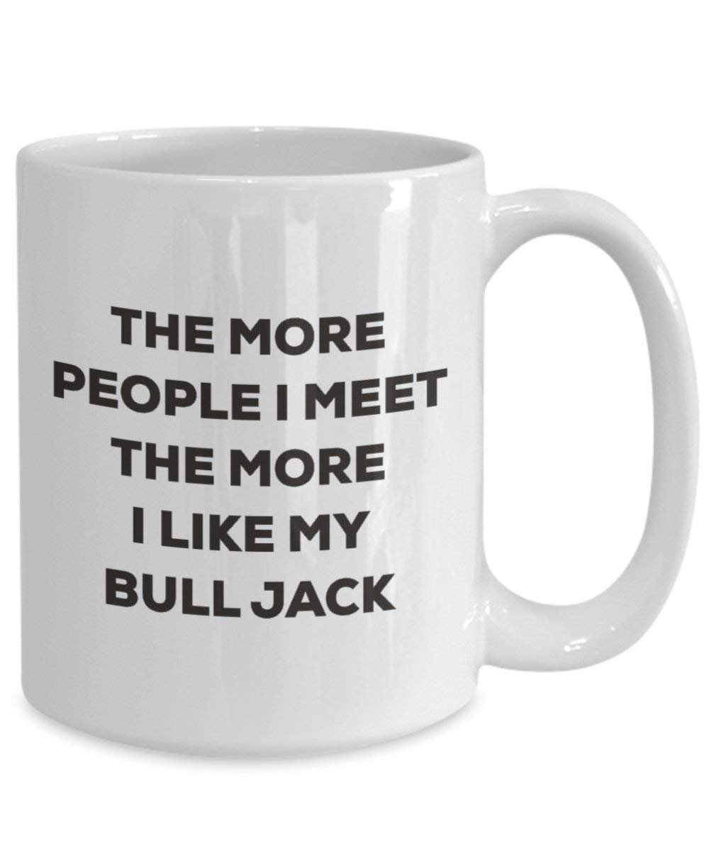 The More People I Meet the More I Like My Bull Jack Tasse – Funny Coffee Cup – Weihnachten Hund Lover niedlichen Gag Geschenke Idee
