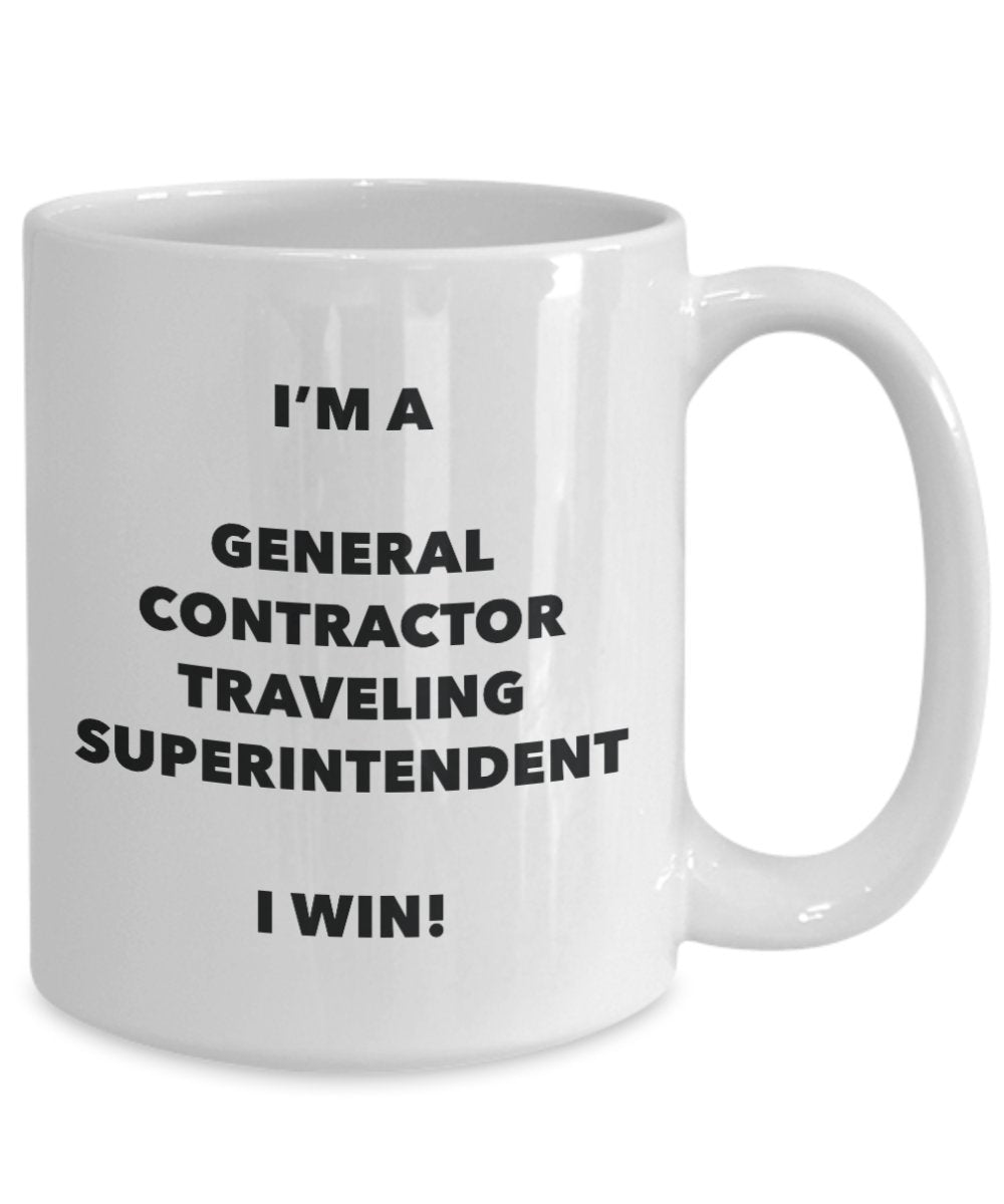 I'm a General Contractor Traveling Superintendent Mug I win - Funny Coffee Cup - Novelty Birthday Christmas Gag Gifts Idea