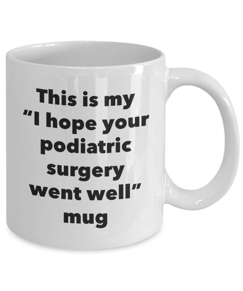 This is My "I Hope Your Podiatric Surgery Went Well" Mug - Funny Tea Hot Cocoa Coffee Cup - Novelty Birthday Christmas Anniversary Gag Gifts Idea