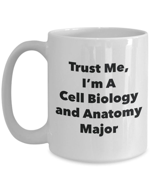 Trust Me, I'm A Cell Biology and Anatomy Major Mug - Funny Coffee Cup - Cute Graduation Gag Gifts Ideas for Friends and Classmates (11oz)