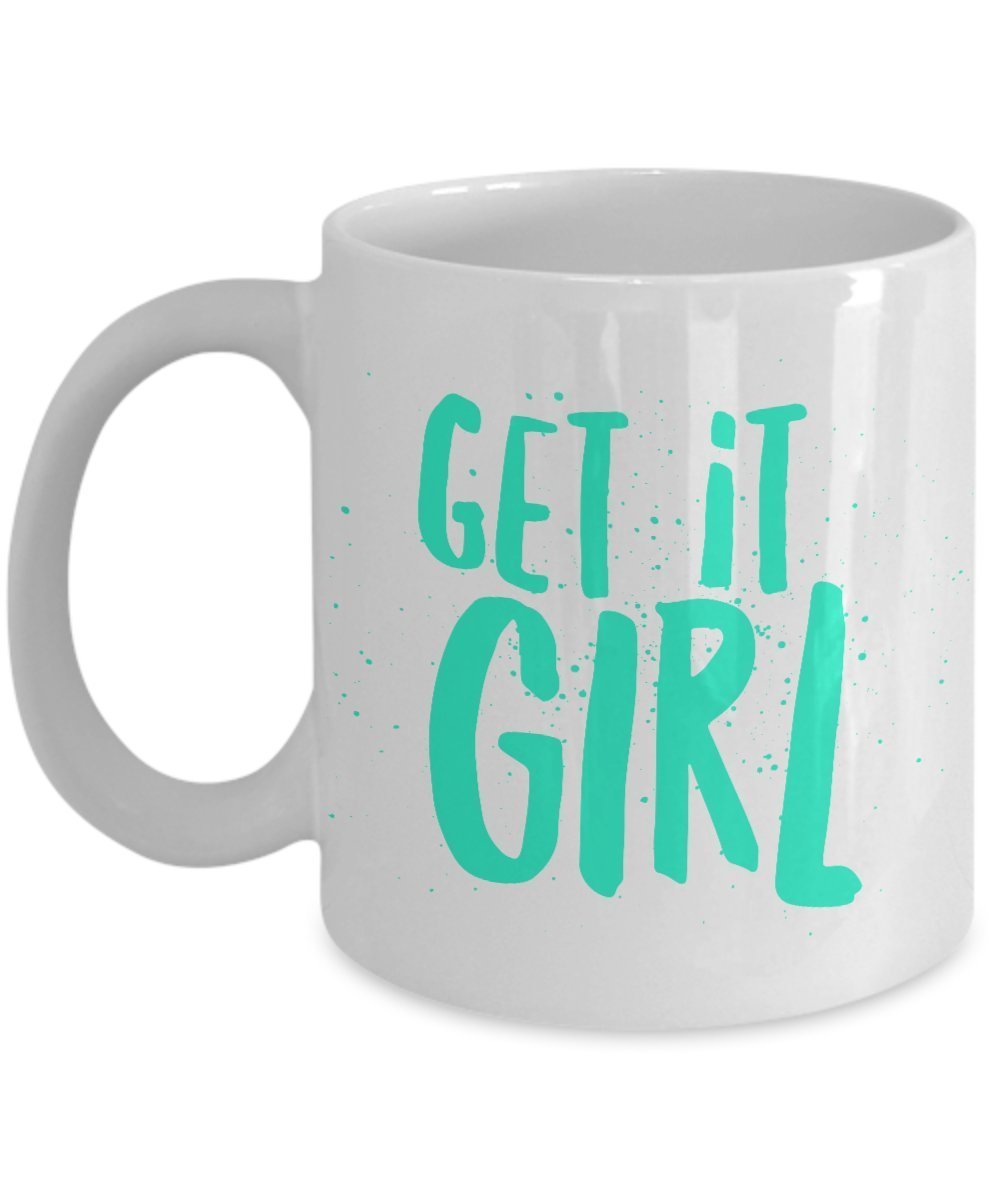 Funny Girl Mug - Get it Girl - Gifts For Girl - 11 Oz Ceramic Mug - Unique gifts Idea