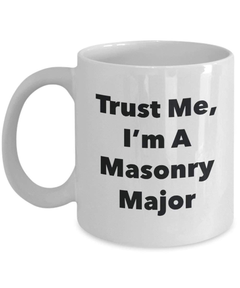 Trust Me, I'm A Masonry Major Mug - Funny Coffee Cup - Cute Graduation Gag Gifts Ideas for Friends and Classmates (15oz)