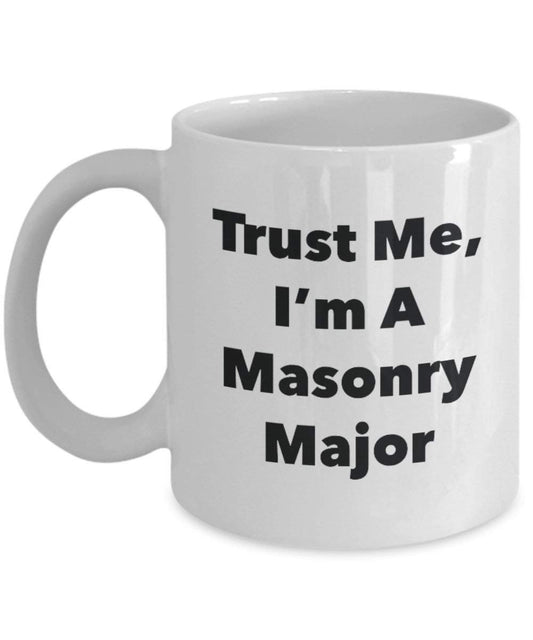 Trust Me, I'm A Masonry Major Mug - Funny Coffee Cup - Cute Graduation Gag Gifts Ideas for Friends and Classmates (15oz)
