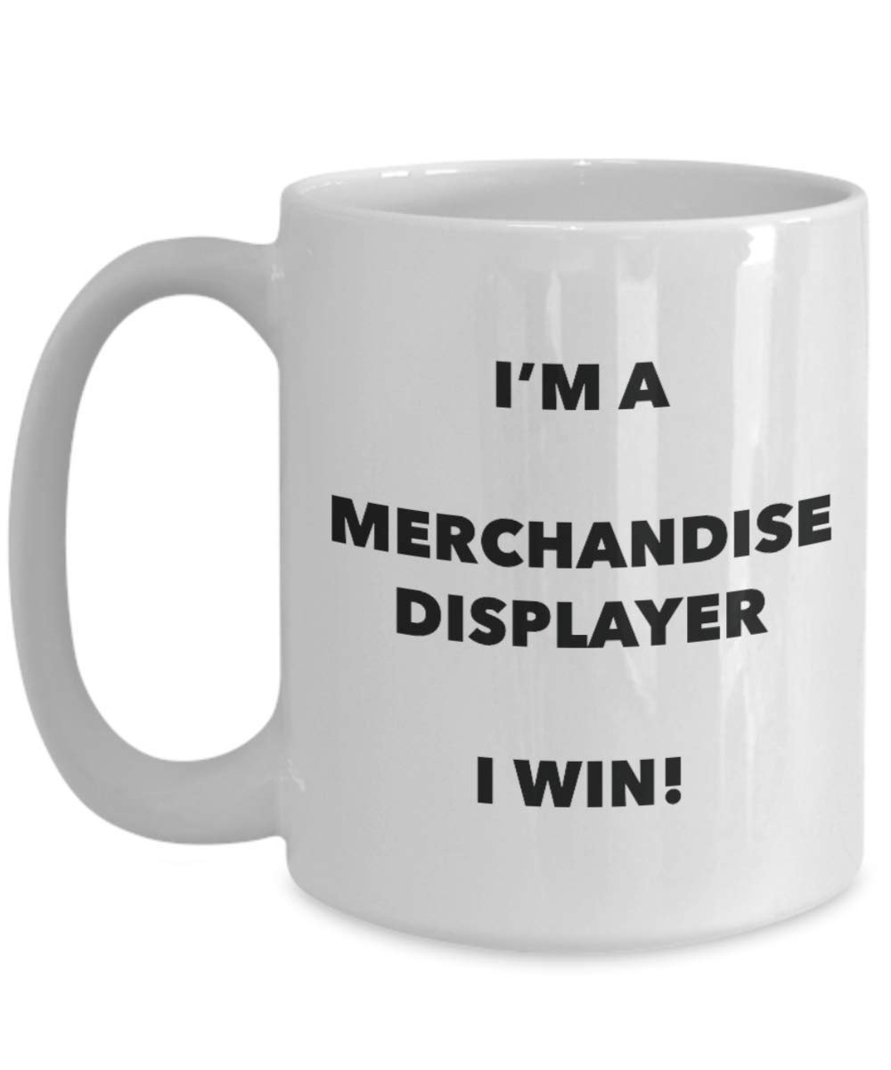 I'm a Merchandise Displayer Mug I win - Funny Coffee Cup - Novelty Birthday Christmas Gag Gifts Idea