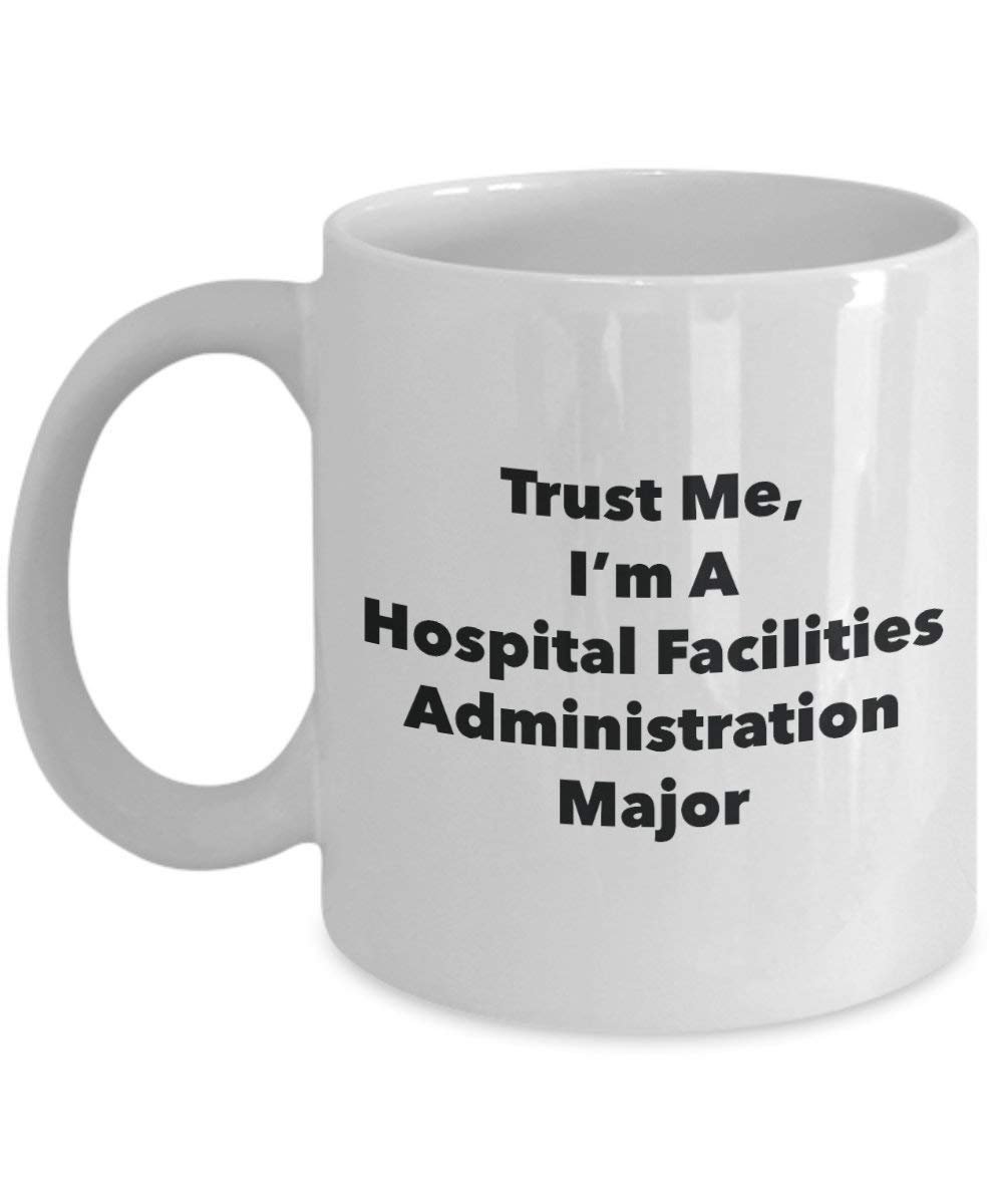 Trust Me, I'm A Hospital Facilities Administration Major Mug - Funny Coffee Cup - Cute Graduation Gag Gifts Ideas for Friends and Classmates (15oz)