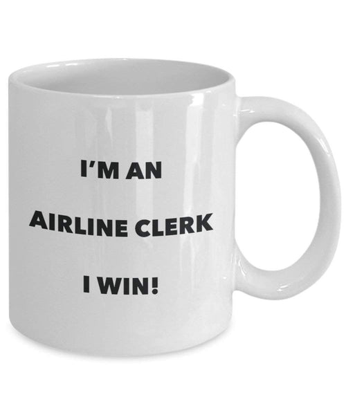 Airline Clerk Mug - I'm an Airline Clerk I win! - Funny Coffee Cup - Novelty Birthday Christmas Gag Gifts Idea