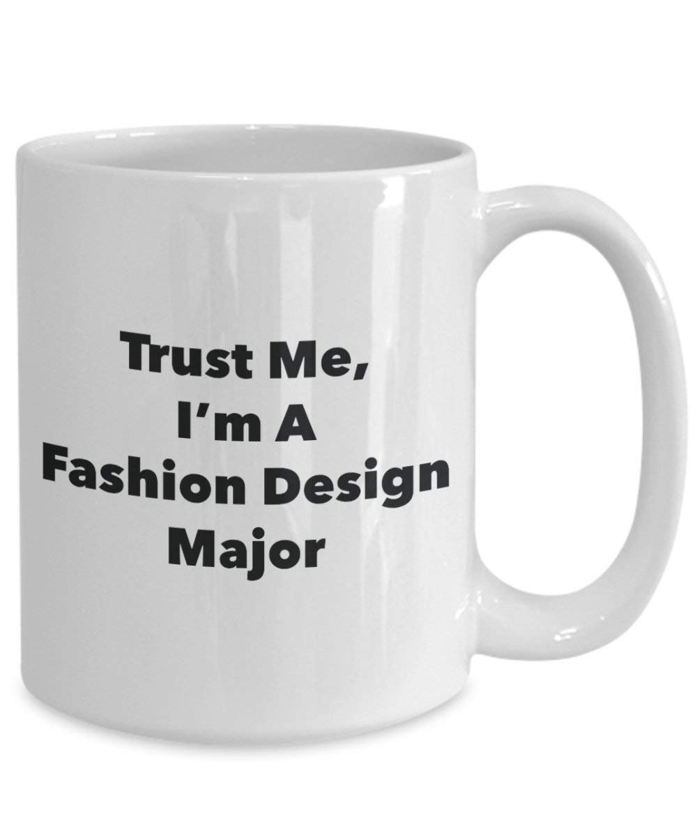 Trust Me, I'm A Fashion Design Major Mug - Funny Coffee Cup - Cute Graduation Gag Gifts Ideas for Friends and Classmates (11oz)