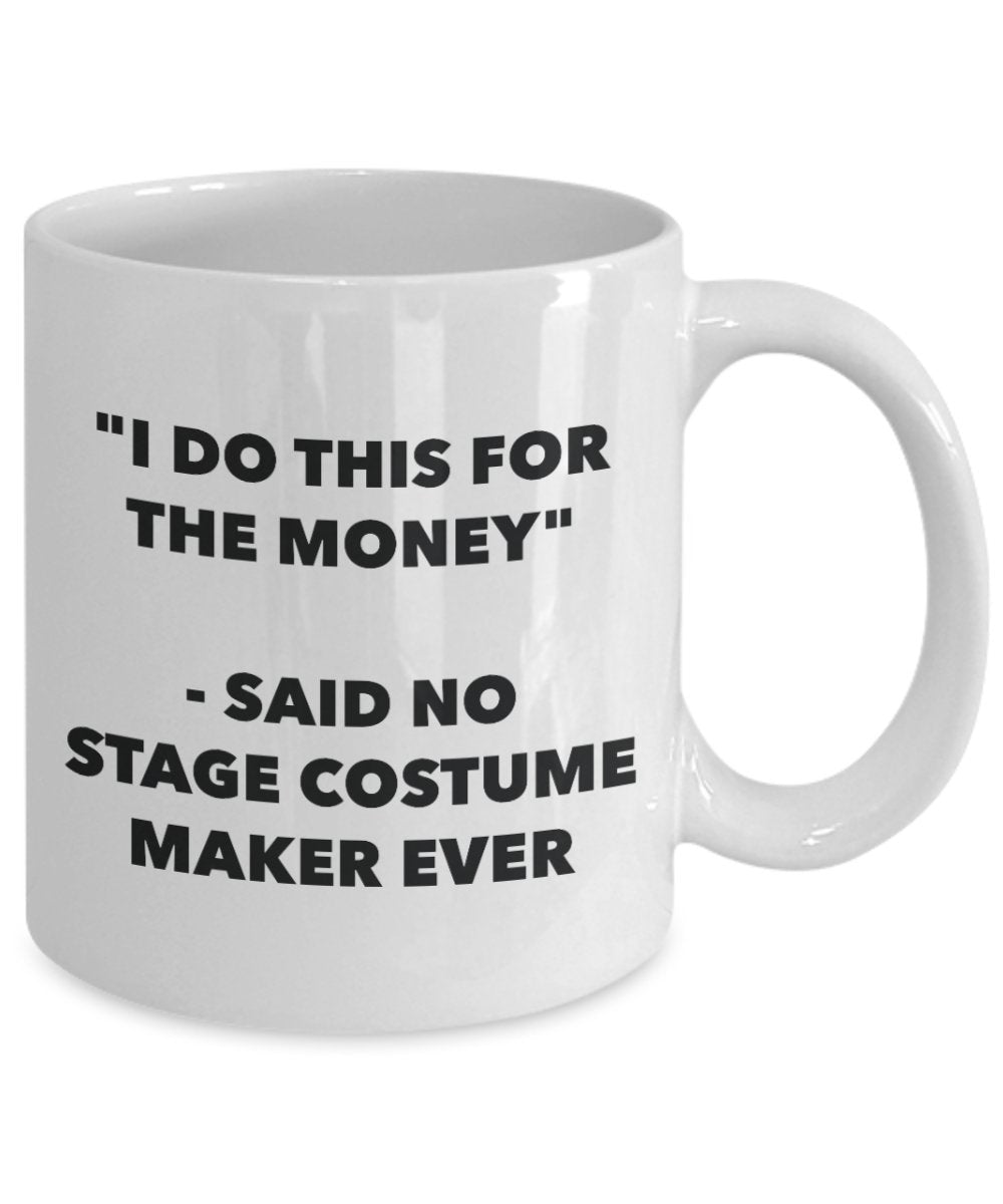 Tasse mit Aufschrift"I Do This for the Money" – Said No Stage Costume Maker Ever – Lustige Teetasse für heiße Kakao – Neuheit Geburtstag Weihnachten Jahrestag Gag Geschenke I