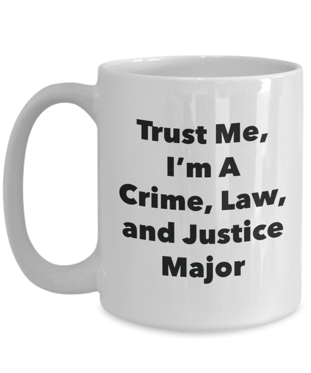 Trust Me, I'm A Crime, Law, and Justice Major Mug - Funny Coffee Cup - Cute Graduation Gag Gifts Ideas for Friends and Classmates (11oz)