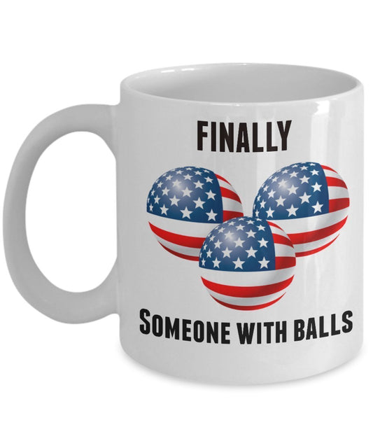 Finally Someone With Balls - Funny Republican President Mug