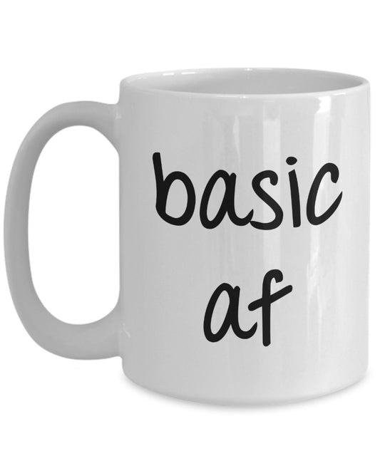 Basic af Mug - Funny Tea Hot Cocoa Coffee Cup - Novelty Birthday Gift Idea