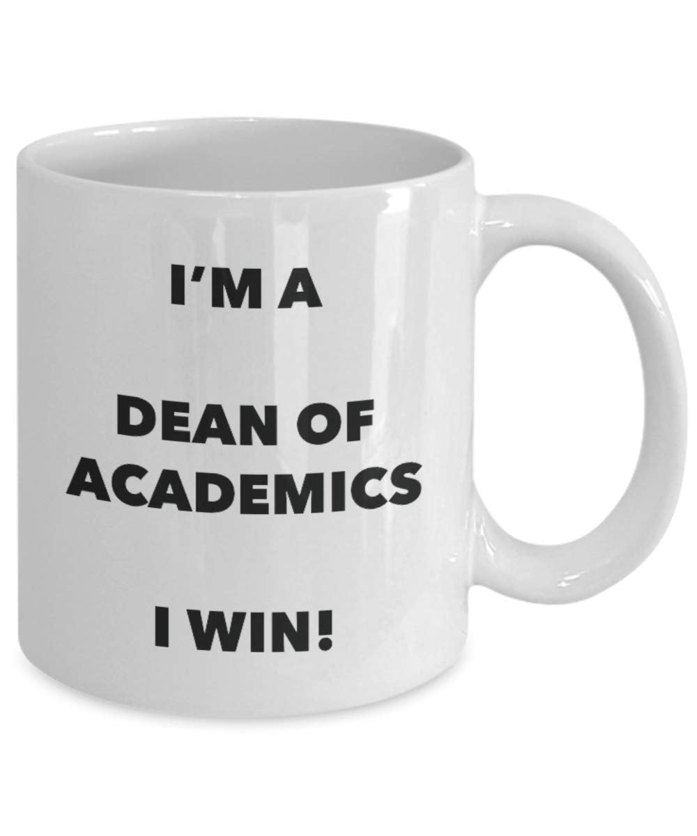 I'm a Dean Of Academics Mug I win! - Funny Coffee Cup - Novelty Birthday Christmas Gag Gifts Idea