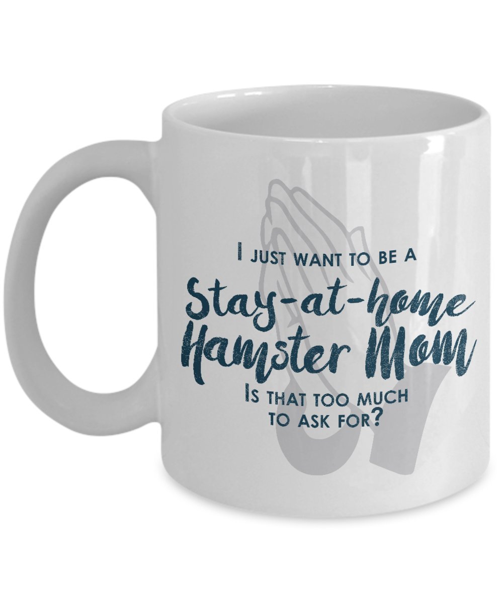 Funny Hamster Mom Gifts - I Just Want To Be A Stay At Home Hamster Mom - Unique Gift Idea