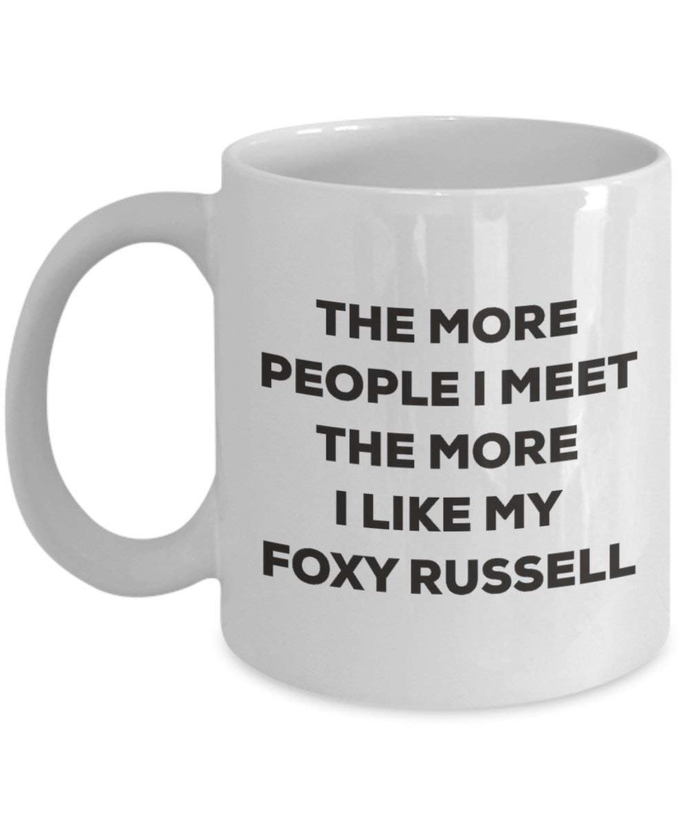 The more people I meet the more I like my Foxy Russell Mug - Funny Coffee Cup - Christmas Dog Lover Cute Gag Gifts Idea