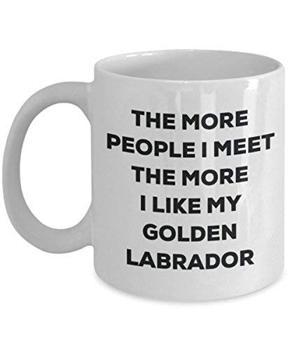 The More People I Meet The More I Like My Golden Labrador Mug - Funny Coffee Cup - Christmas Dog Lover Cute Gag Gifts Idea