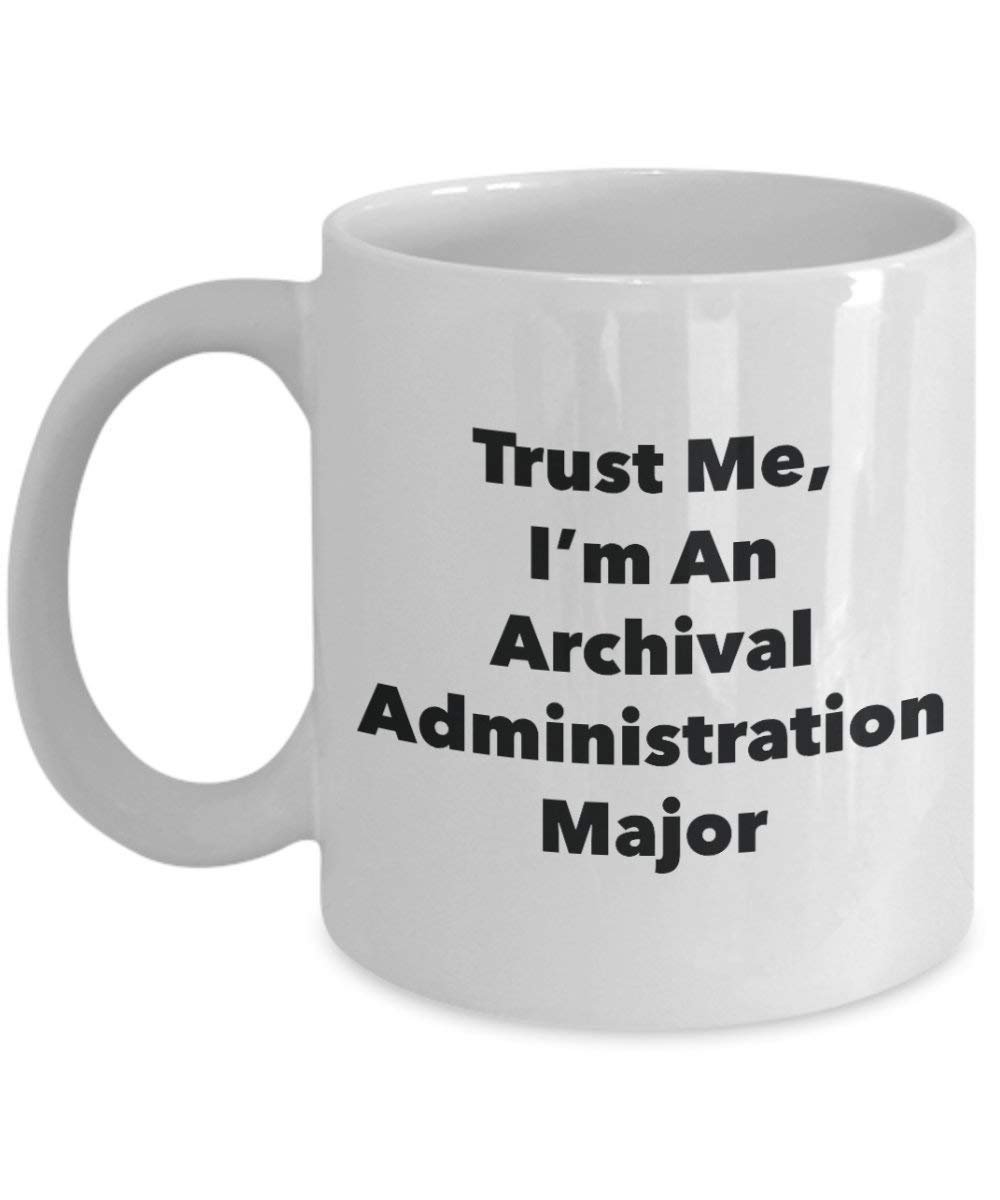 Trust Me, I'm An Archival Administration Major Mug - Funny Coffee Cup - Cute Graduation Gag Gifts Ideas for Friends and Classmates