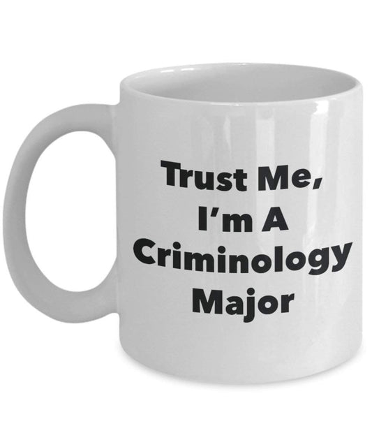 Trust Me, I'm A Criminology Major Mug - Funny Coffee Cup - Cute Graduation Gag Gifts Ideas for Friends and Classmates (15oz)