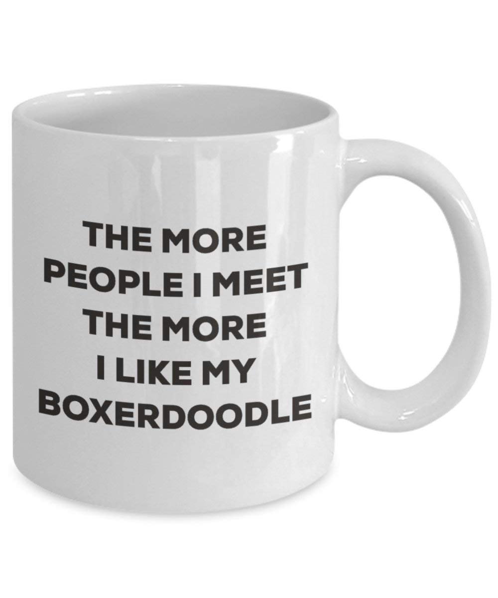 The More People I Meet the More I Like My boxerdoodle Tasse – Funny Coffee Cup – Weihnachten Hund Lover niedlichen Gag Geschenke Idee 11oz weiß