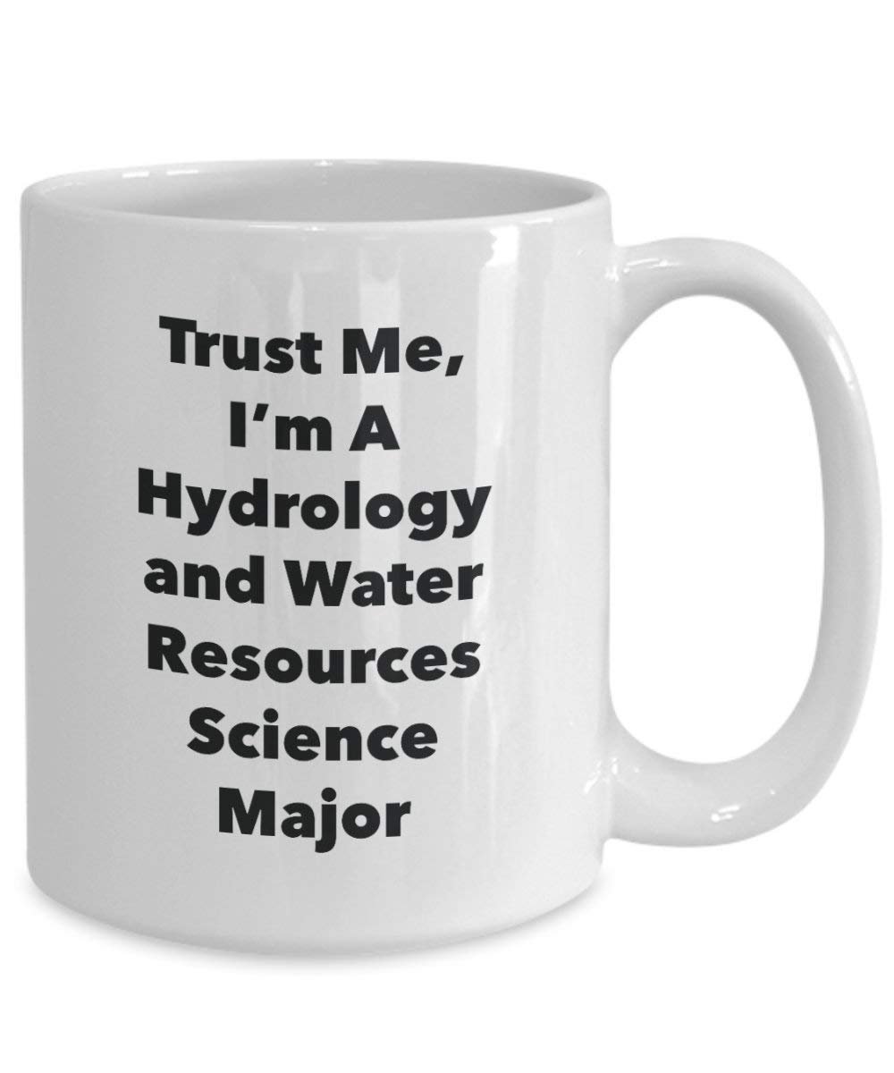Trust Me, I'm A Hydrology and Water Resources Science Major Mug - Funny Coffee Cup - Cute Graduation Gag Gifts Ideas for Friends and Classmates (15oz)