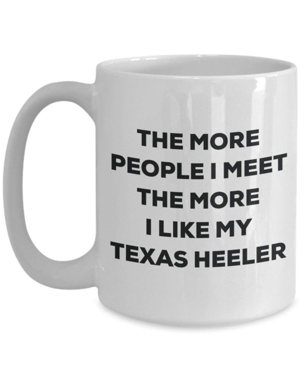 Le plus de personnes I Meet the More I Like My Texas Heeler Mug de Noël – Funny Tasse à café – amateur de chien mignon Gag Gifts Idée 15oz blanc