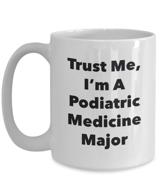 Trust Me, I'm A Podiatric Medicine Major Mug - Funny Coffee Cup - Cute Graduation Gag Gifts Ideas for Friends and Classmates