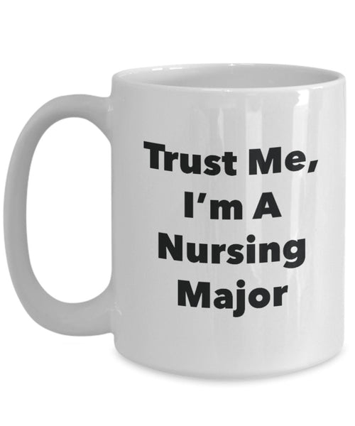 Trust Me, I'm A Nursing Major Mug - Funny Tea Hot Cocoa Coffee Cup - Novelty Birthday Christmas Anniversary Gag Gifts Idea