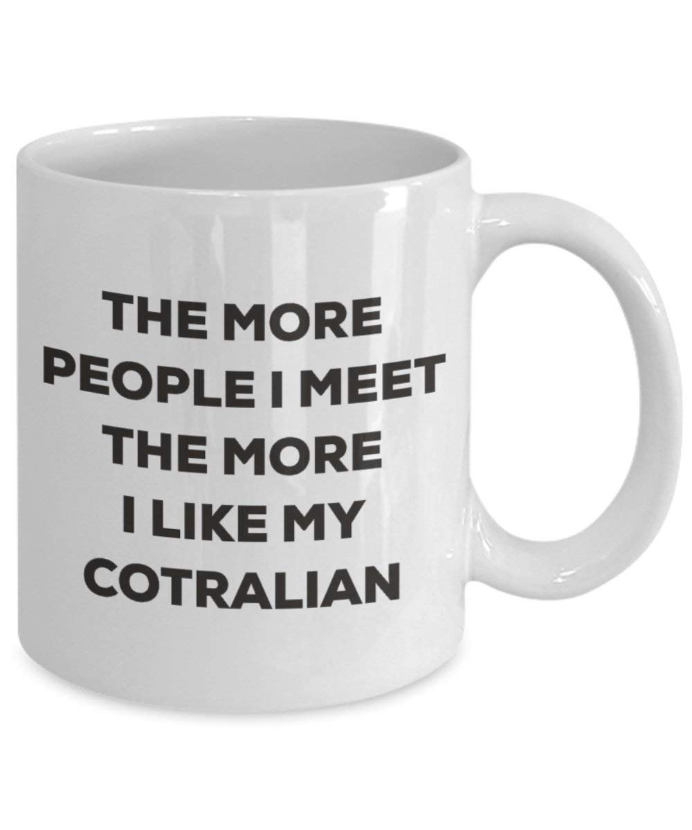 The more people I meet the more I like my Cotralian Mug - Funny Coffee Cup - Christmas Dog Lover Cute Gag Gifts Idea