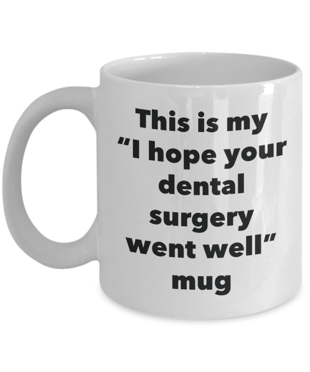 This is My "I Hope Your Dental Surgery Went Well" Mug - Funny Tea Hot Cocoa Coffee Cup - Novelty Birthday Christmas Anniversary Gag Gifts Idea