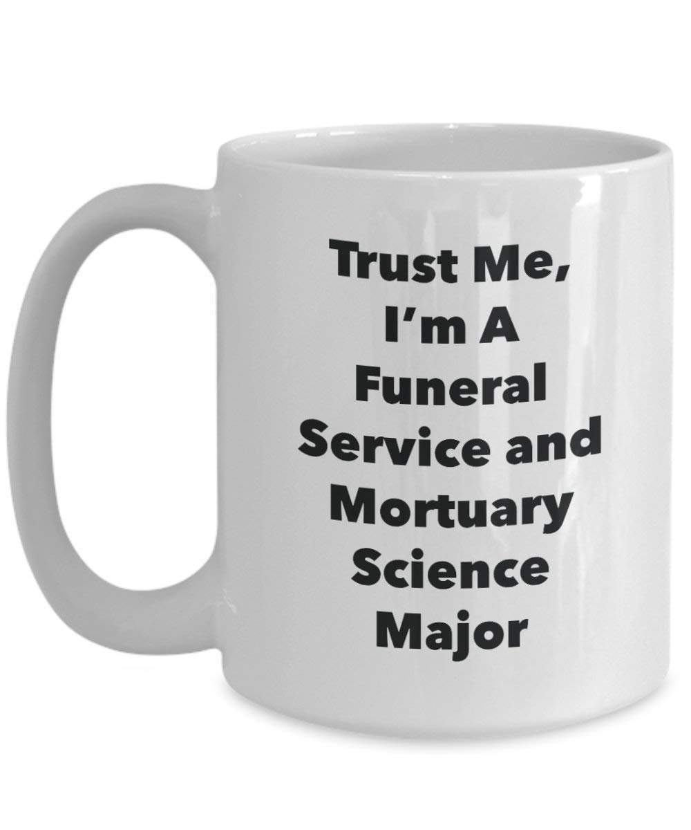 Trust Me, I'm A Funeral Service and Mortuary Science Major Mug - Funny Coffee Cup - Cute Graduation Gag Gifts Ideas for Friends and Classmates (11oz)