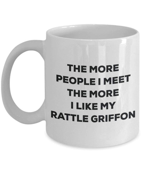 The more people I meet the more I like my Rattle Griffon Mug - Funny Coffee Cup - Christmas Dog Lover Cute Gag Gifts Idea