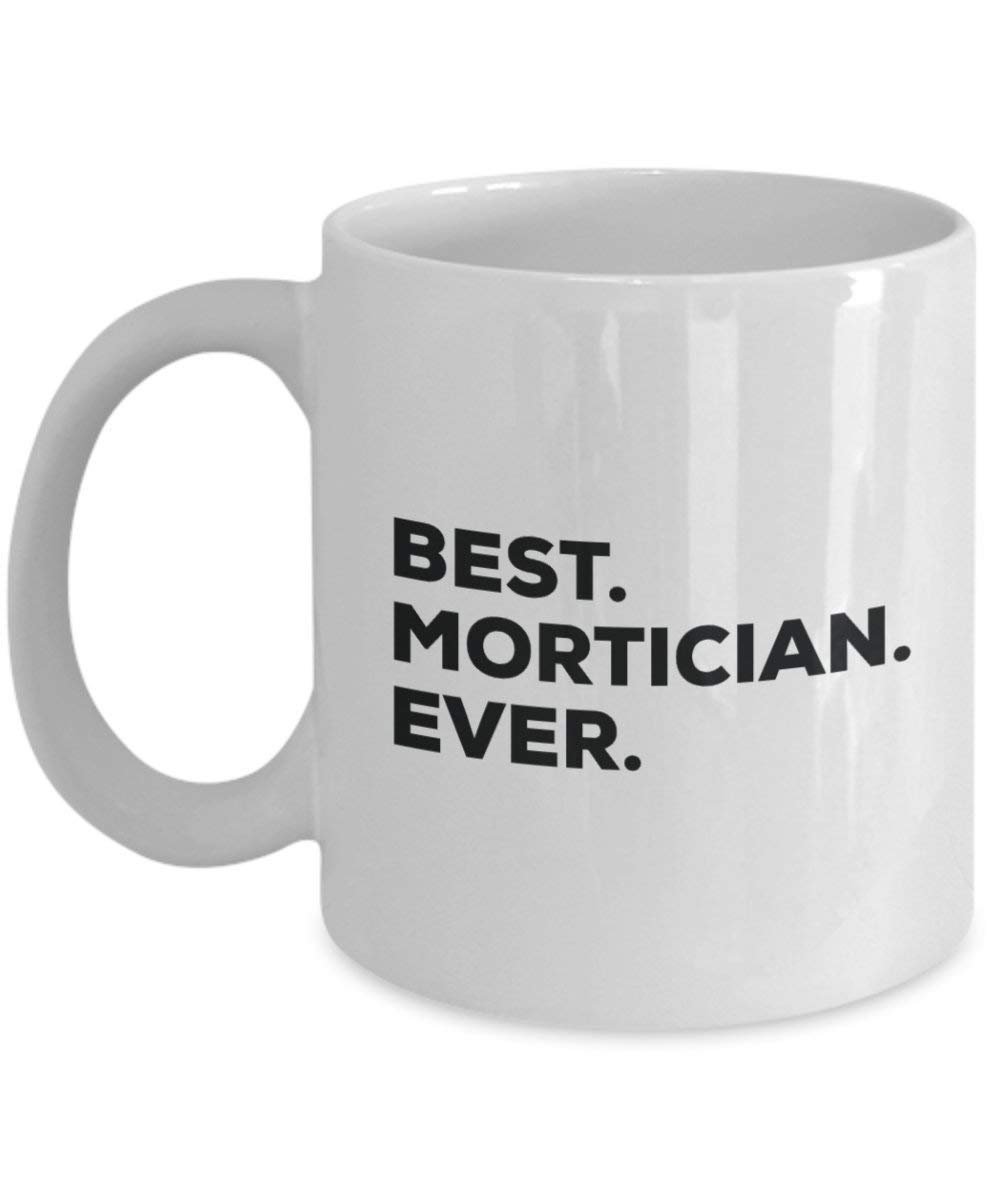 Best Mortician Ever Tasse – Funny Coffee Cup – Thank You Anerkennung für Weihnachten Geburtstag Urlaub Einzigartiges Geschenk Ideen 11oz weiß