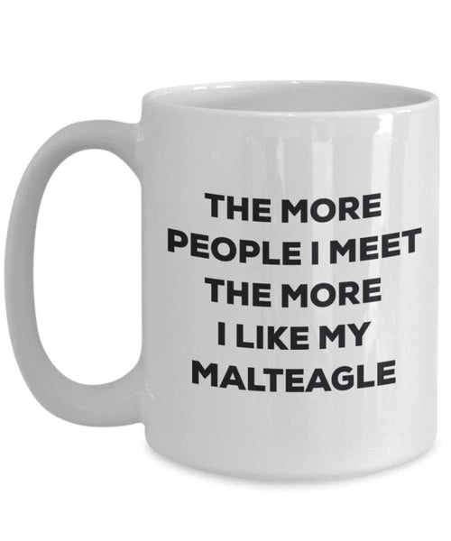 The more people I meet the more I like my Maltichon Mug - Funny Coffee Cup - Christmas Dog Lover Cute Gag Gifts Idea