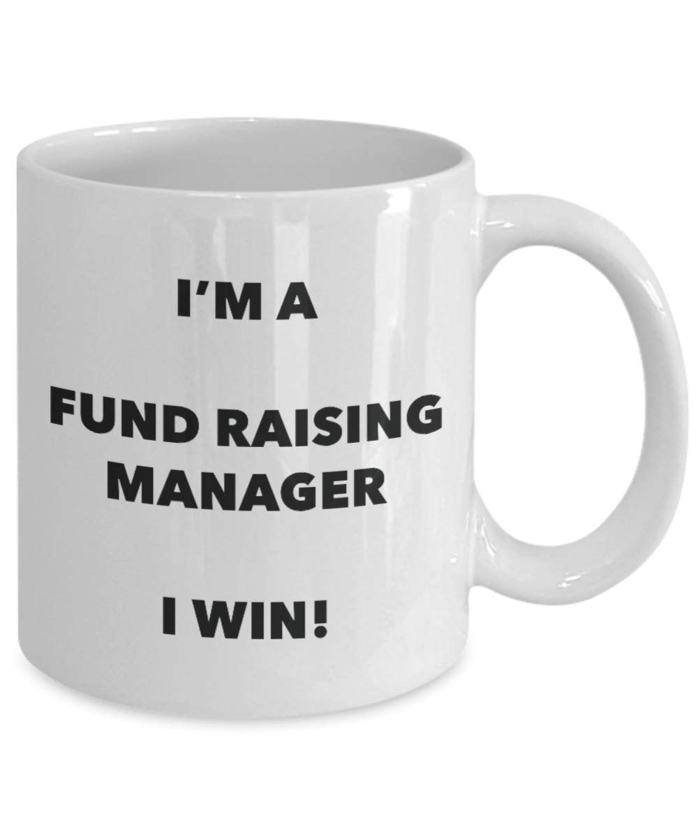 I'm a Fund Raising Manager Mug I win - Funny Coffee Cup - Novelty Birthday Christmas Gag Gifts Idea