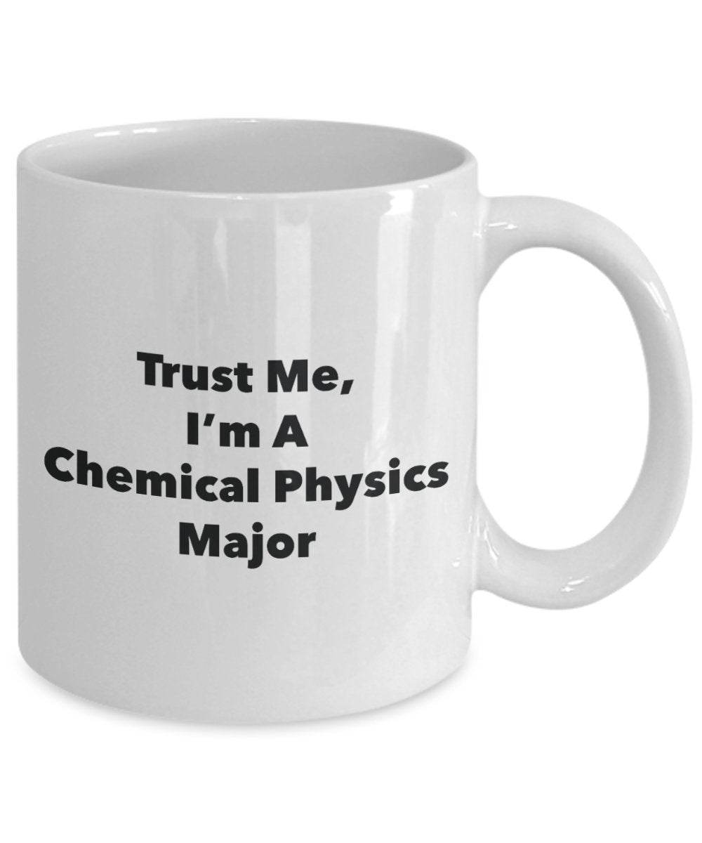 Trust Me, I'm A Chemical Physics Major Mug - Funny Tea Hot Cocoa Coffee Cup - Novelty Birthday Christmas Anniversary Gag Gifts Idea