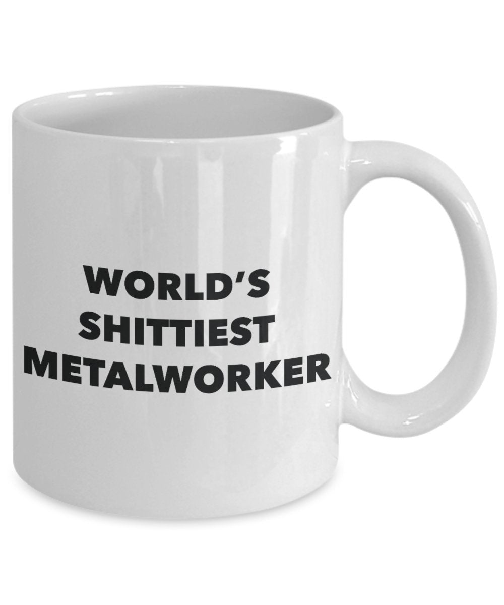 Metalworker Coffee Mug - World's Shittiest Metalworker - Metalworker Gifts - Funny Novelty Birthday Present Idea