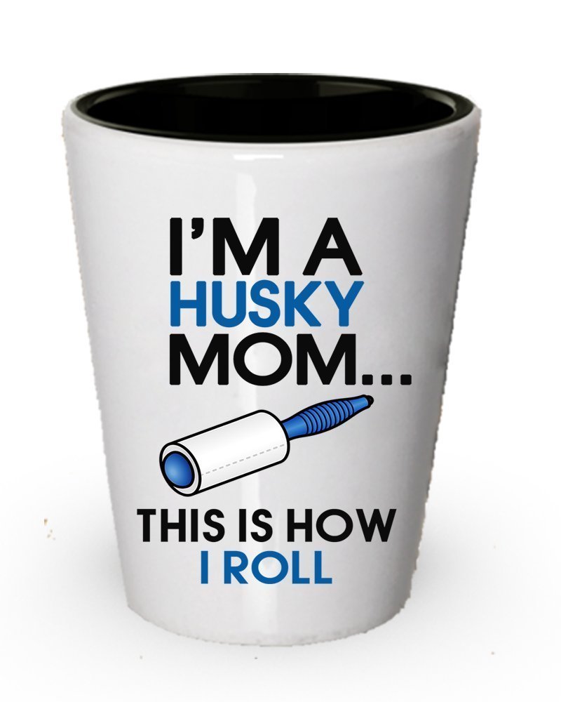 I'm a Husky Mom This is How I Roll Shot Glass - Funny Husky Gifts