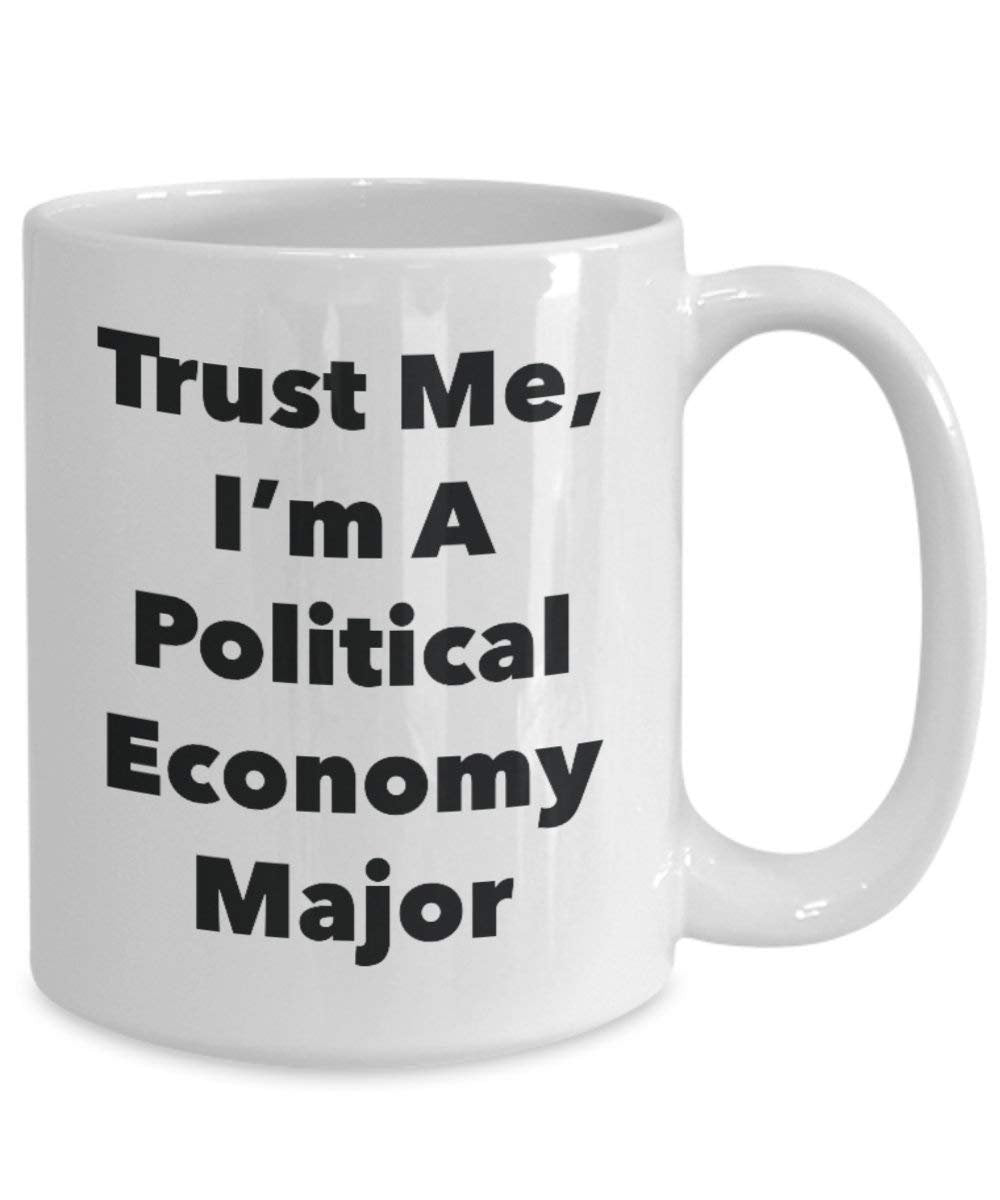Trust Me, I'm A Political Economy Major Mug - Funny Coffee Cup - Cute Graduation Gag Gifts Ideas for Friends and Classmates