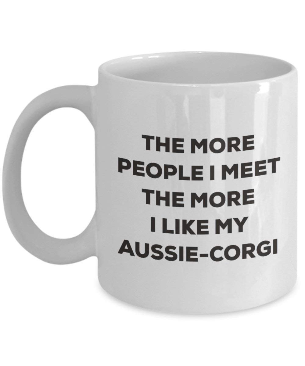 The more people I meet the more I like my Aussie-corgi Mug - Funny Coffee Cup - Christmas Dog Lover Cute Gag Gifts Idea (15oz)