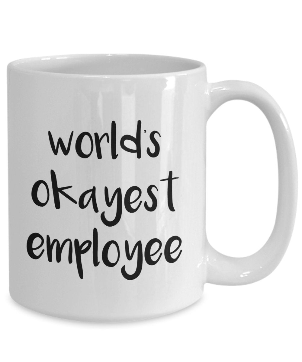 Worlds Okayest Employee Mug - Funny Tea Hot Cocoa Coffee Cup - Novelty Birthday Christmas Anniversary Gag Gifts Idea