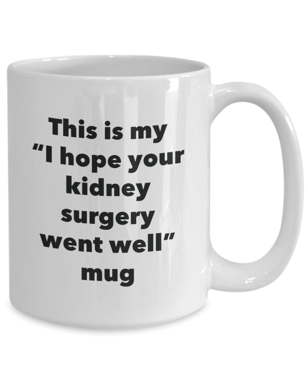 Tasse mit Aufschrift „This is My I Hope Your Nierenchirurgy Went Well Well“, lustige Teetasse für heiße Kakao-Kaffeetasse, Geschenk 11oz weiß