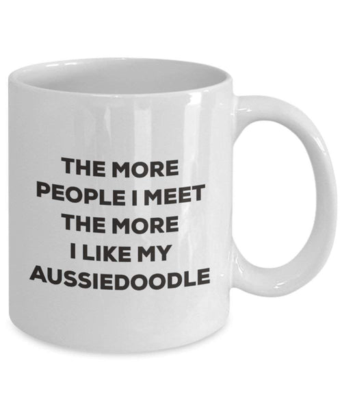 The more people I meet the more I like my Aussiedoodle Mug - Funny Coffee Cup - Christmas Dog Lover Cute Gag Gifts Idea (15oz)