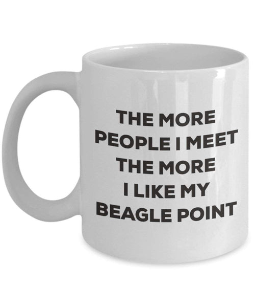 The more people I meet the more I like my Beagle Point Mug - Funny Coffee Cup - Christmas Dog Lover Cute Gag Gifts Idea