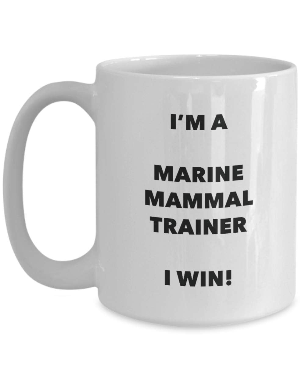 I'm a Marine Mammal Trainer Mug I win - Funny Coffee Cup - Novelty Birthday Christmas Gag Gifts Idea