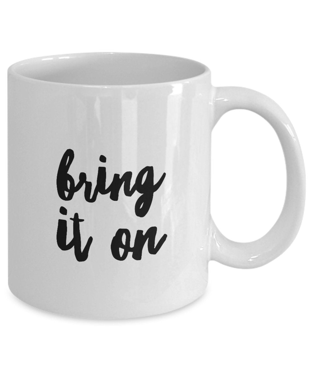 Bring It On Coffee Mug - Unique Gift Mug