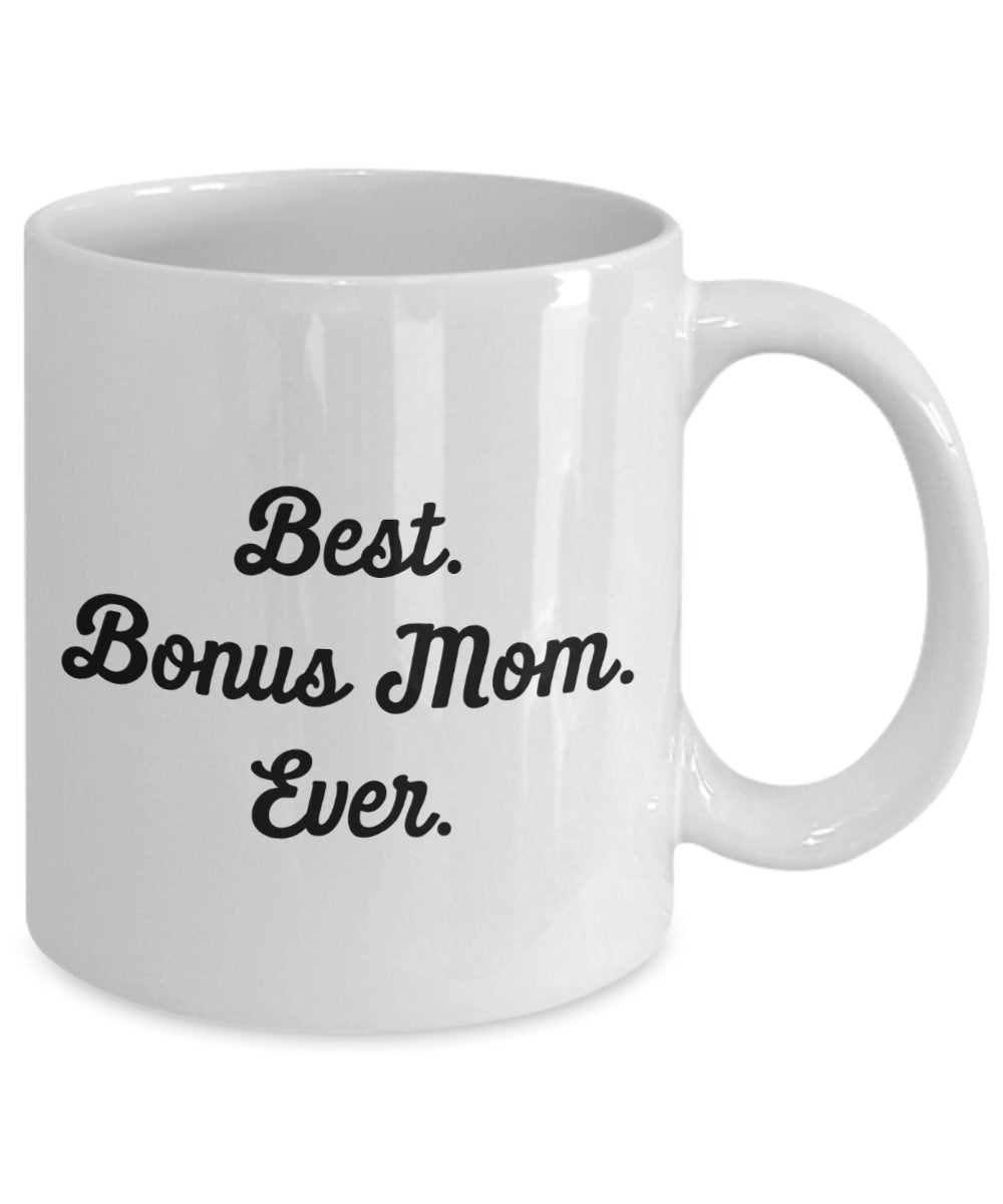 Best Bonus Mom Ever Mug - Funny Tea Hot Cocoa Coffee Cup - Novelty Birthday Christmas Anniversary Gag Gifts Idea