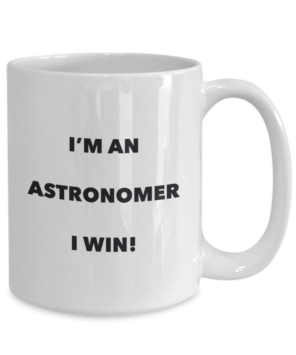 Astronomer Mug - I'm an Astronomer I Win! - Funny Coffee Cup - Novelty Birthday Christmas Gag Gifts Idea