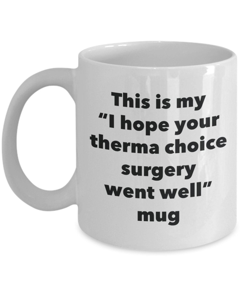 Mug humoristique avec inscription « This is My I Hope Your Therma Choice Surgery Went Well Tasse à café avec inscription « Get Well Soon Gift » 11oz blanc