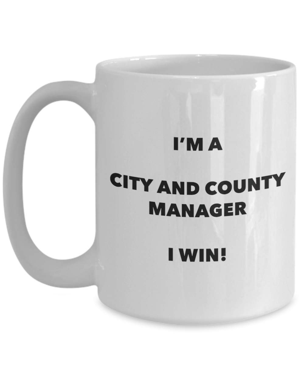 City And County Manager Mug - I'm a City And County Manager I win! - Funny Coffee Cup - Novelty Birthday Christmas Gag Gifts Idea