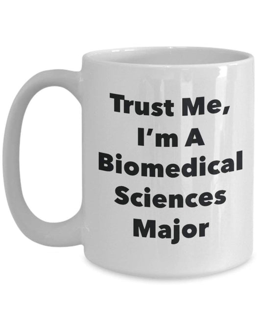 Trust Me, I'm A Biomedical Sciences Major Mug - Funny Coffee Cup - Cute Graduation Gag Gifts Ideas for Friends and Classmates (11oz)
